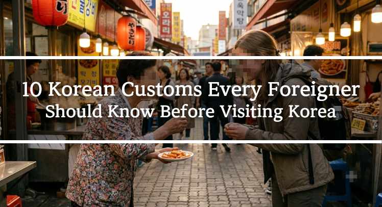 10 Korean Customs Every Foreigner Should Know Before Visiting Korea